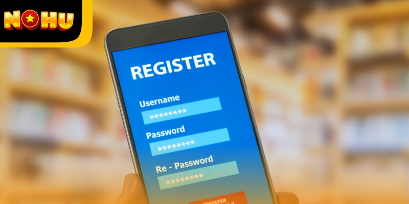 Các bước đăng ký tài khoản mới trên Nohu vô cùng đơn giản, dễ thực hiện