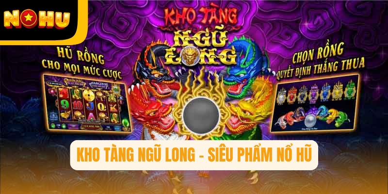 Kho Tàng Ngũ Long – Siêu phẩm đậm chất thần thoại độc quyền