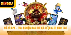 Nổ hũ APK – Trải nghiệm giải trí cá cược đỉnh cao trên Nohu