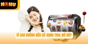 Tool Nổ Hũ Là Gì? Vì Sao Người Chơi Không Nên Sử Dụng Tool?
